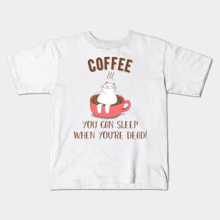 You Can Sleep When You_re Dead Coffee Cat Kids T-Shirt